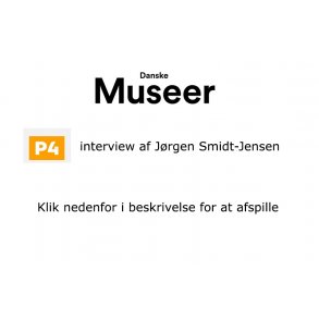 Magasinet Danske Museer <br>P4 interview af Jrgen Smidt-Jensen